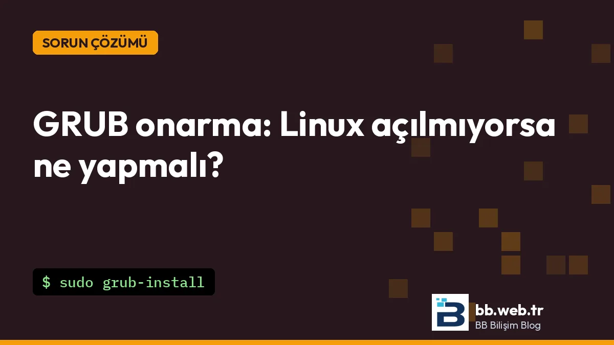 GRUB onarma: Linux açılmıyor, "grub rescue" ya da doğrudan Windows açılıyorsa