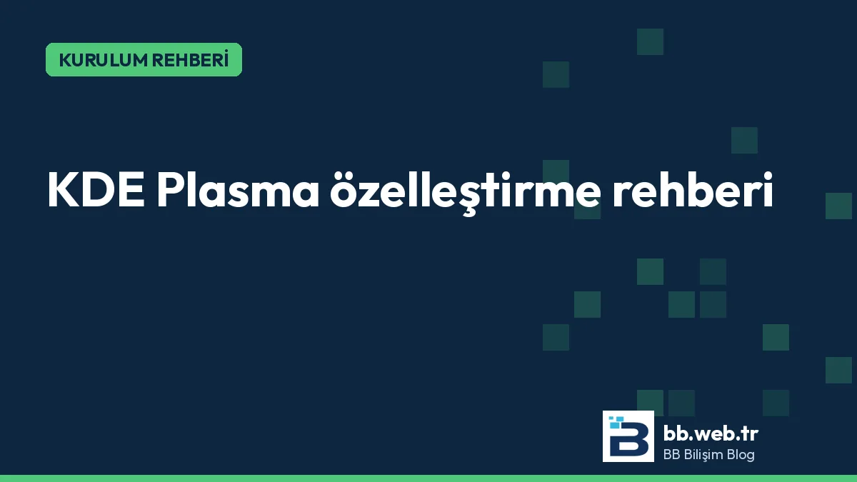 KDE Plasma özelleştirme rehberi: panel, tema, widget ve kısayollar