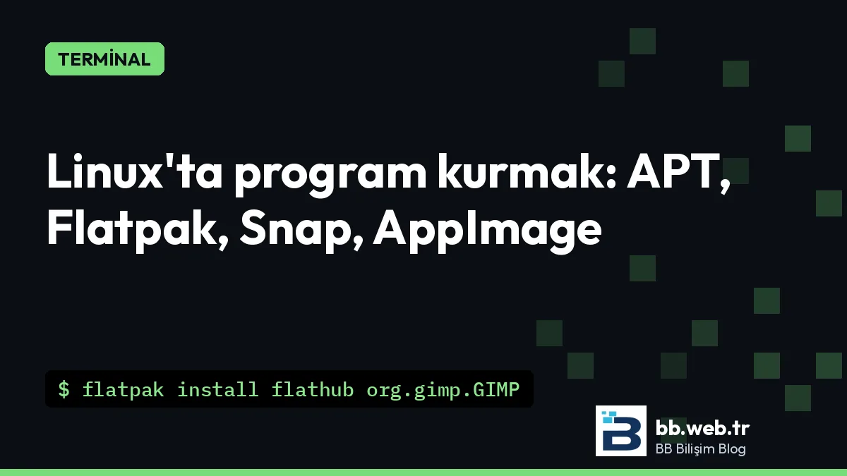 Linux'ta program kurmak: APT, Flatpak, Snap ve AppImage farkı