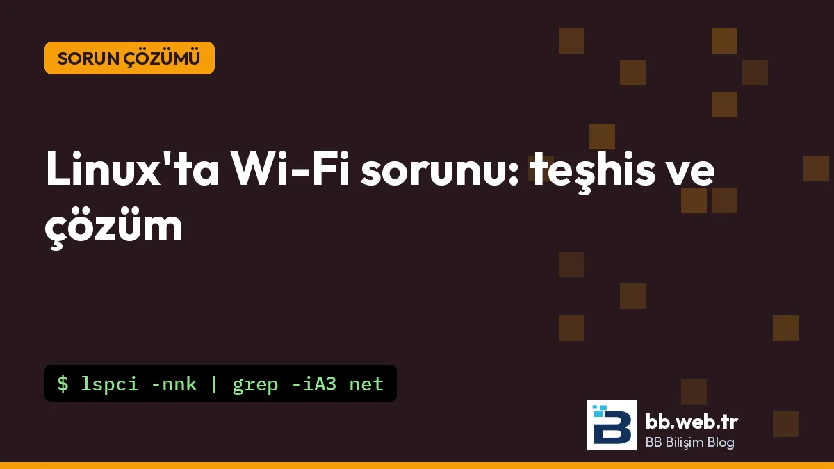 Linux'ta Wi-Fi çalışmıyor mu? Adım adım teşhis ve çözüm