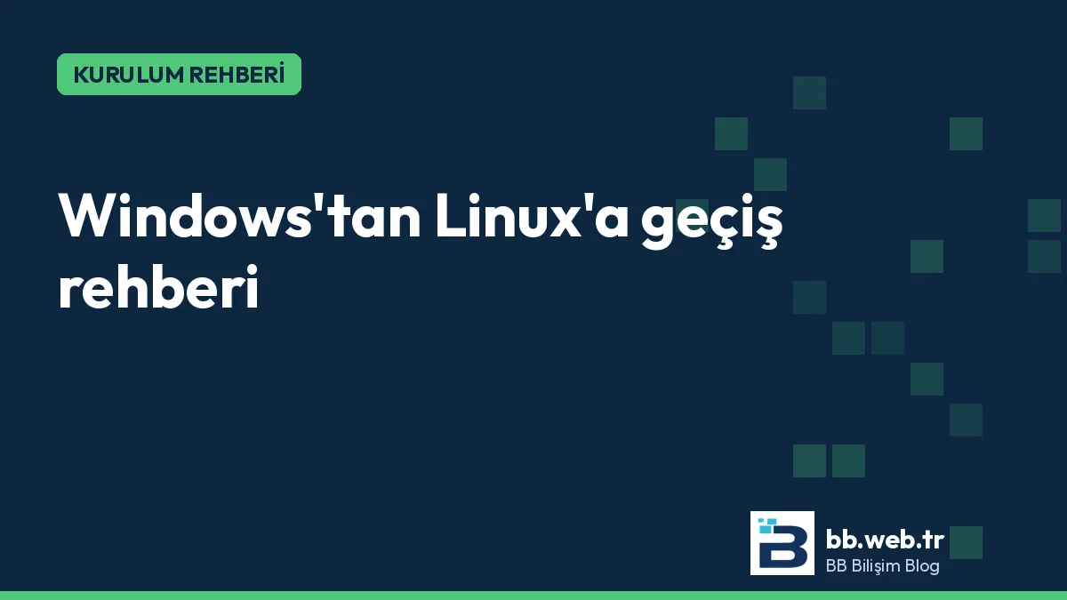 Windows'tan Linux'a geçiş rehberi: planlama, program karşılıkları ve ilk hafta