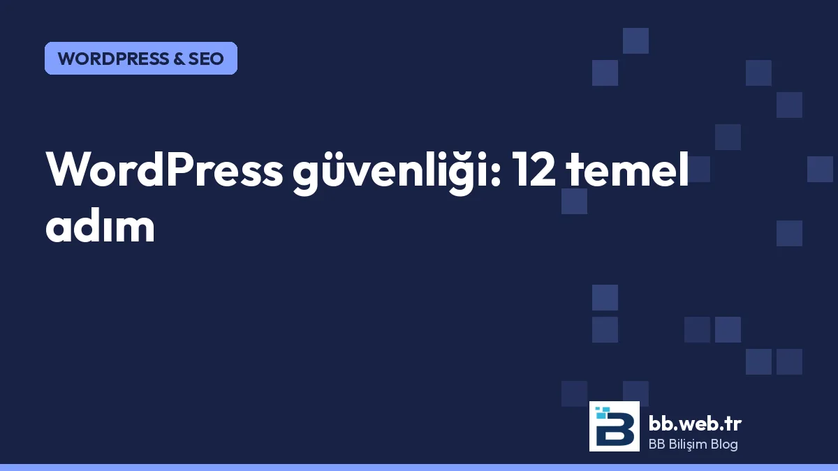 WordPress güvenliği: siteniz hacklenmeden önce yapmanız gereken 12 şey